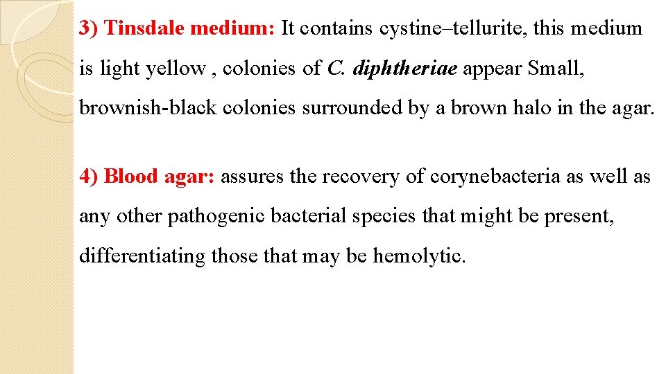 3) Tinsdale medium: It contains cystine–tellurite, this medium is light yellow , colonies of