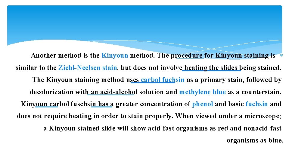 Another method is the Kinyoun method. The procedure for Kinyoun staining is similar to