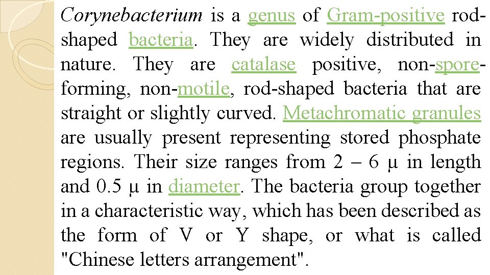 Corynebacterium is a genus of Gram-positive rodshaped bacteria. They are widely distributed in nature.