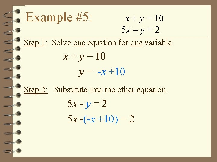 Example #5: x + y = 10 5 x – y = 2 Step