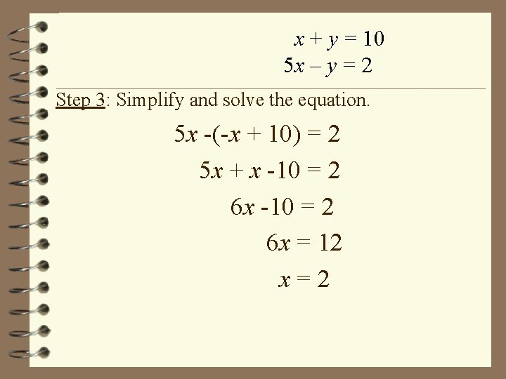 x + y = 10 5 x – y = 2 Step 3: Simplify