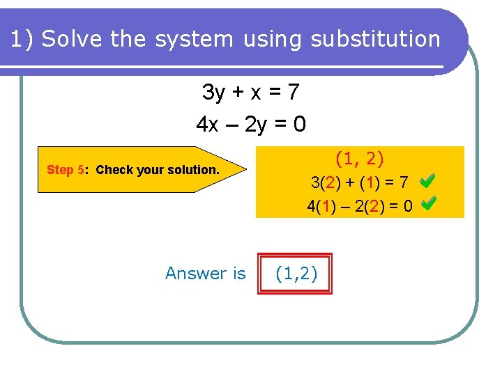 1) Solve the system using substitution 3 y + x = 7 4 x
