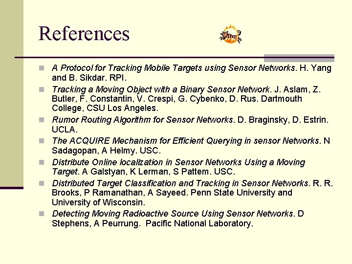 References n A Protocol for Tracking Mobile Targets using Sensor Networks. H. Yang n