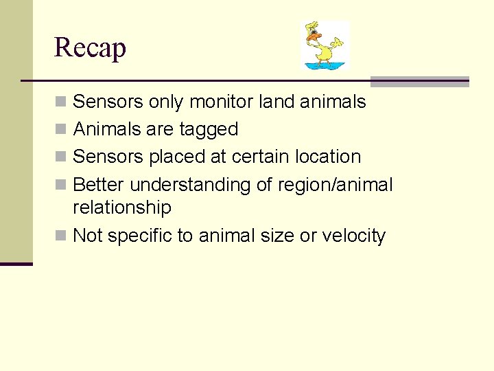 Recap n Sensors only monitor land animals n Animals are tagged n Sensors placed