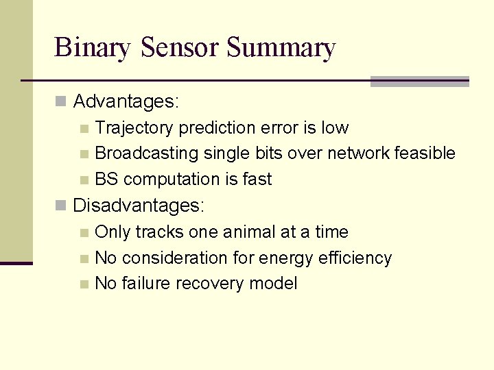 Binary Sensor Summary n Advantages: n Trajectory prediction error is low n Broadcasting single
