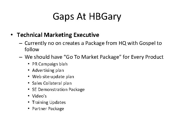 Gaps At HBGary • Technical Marketing Executive – Currently no on creates a Package