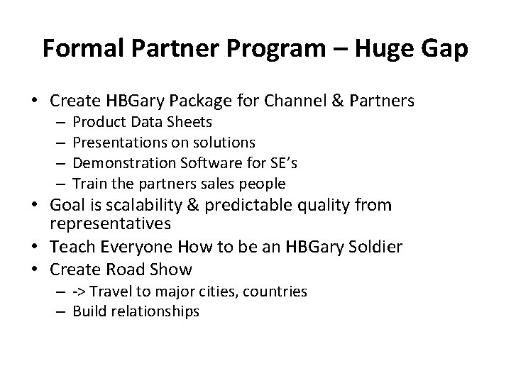 Formal Partner Program – Huge Gap • Create HBGary Package for Channel & Partners
