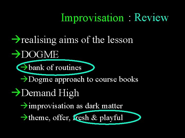 Improvisation : Review realising aims of the lesson DOGME bank of routines Dogme approach