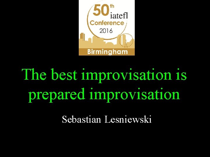 The best improvisation is prepared improvisation Sebastian Lesniewski 