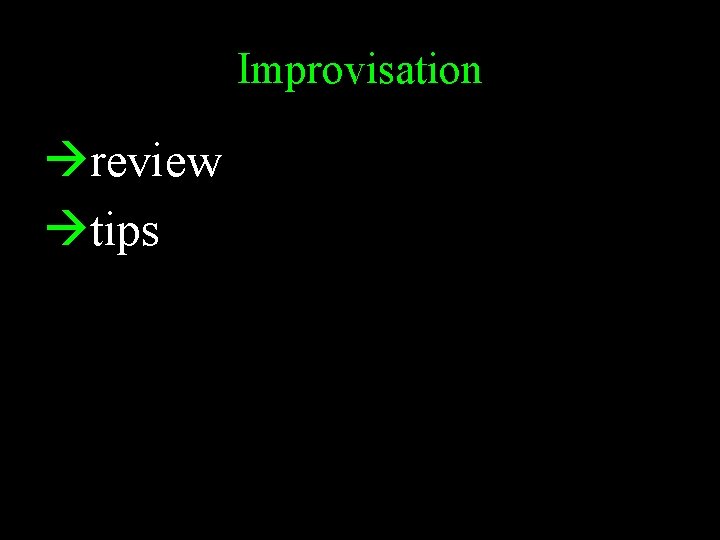 Improvisation review tips 