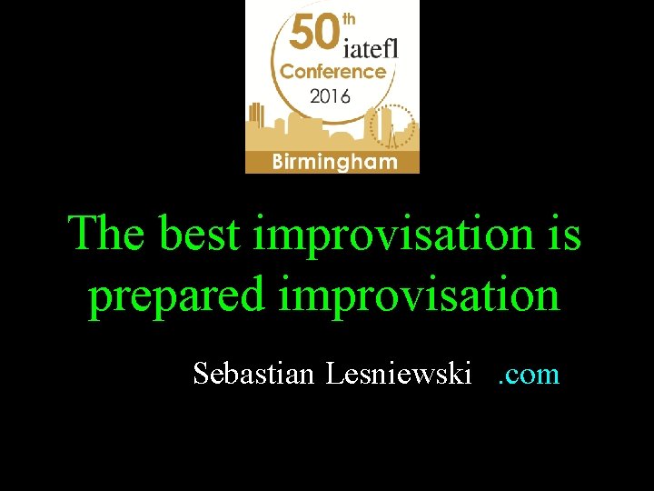 The best improvisation is prepared improvisation Sebastian Lesniewski. com 