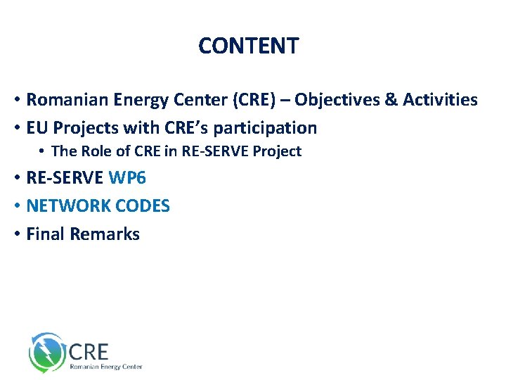 CONTENT • Romanian Energy Center (CRE) – Objectives & Activities • EU Projects with