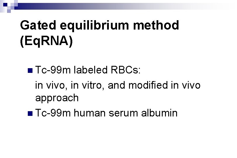 Gated equilibrium method (Eq. RNA) n Tc-99 m labeled RBCs: in vivo, in vitro,