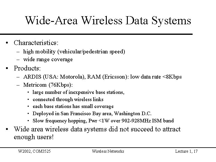 Wide-Area Wireless Data Systems • Characteristics: – high mobility (vehicular/pedestrian speed) – wide range