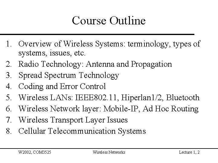 Course Outline 1. Overview of Wireless Systems: terminology, types of systems, issues, etc. 2.