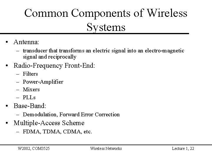 Common Components of Wireless Systems • Antenna: – transducer that transforms an electric signal