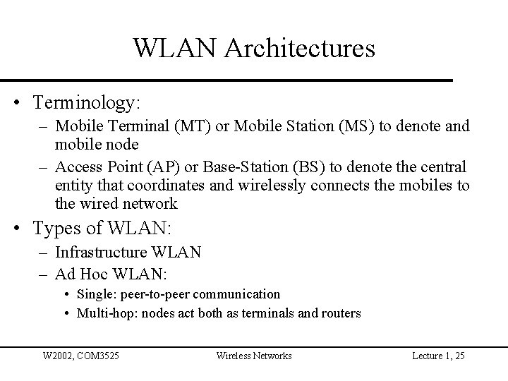 WLAN Architectures • Terminology: – Mobile Terminal (MT) or Mobile Station (MS) to denote