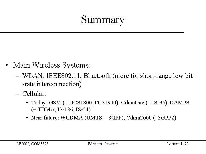 Summary • Main Wireless Systems: – WLAN: IEEE 802. 11, Bluetooth (more for short-range