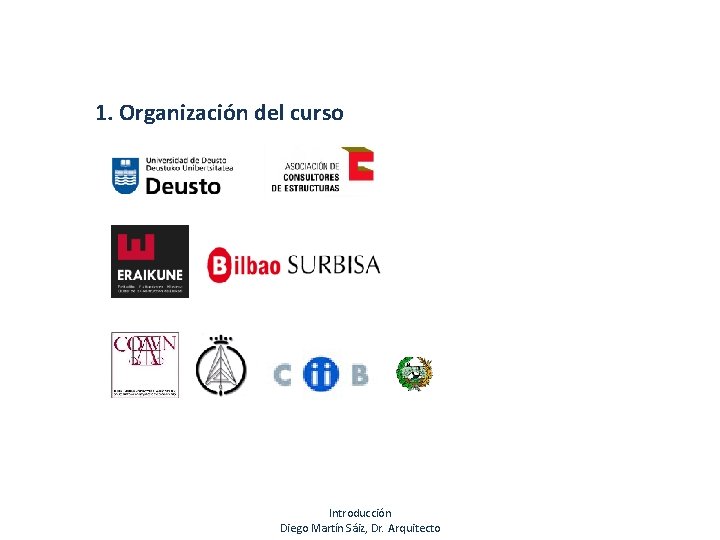 1. Organización del curso Introducción Diego Martín Sáiz, Dr. Arquitecto 