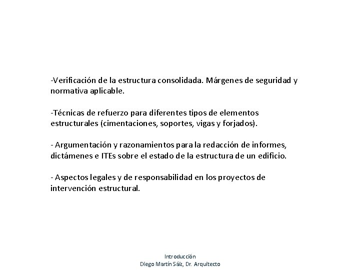 -Verificación de la estructura consolidada. Márgenes de seguridad y normativa aplicable. -Técnicas de refuerzo