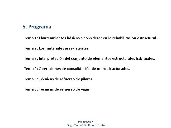 5. Programa Tema 1: Planteamientos básicos a considerar en la rehabilitación estructural. Tema 2: