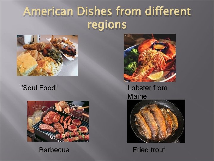 American Dishes from different regions “Soul Food” Barbecue Lobster from Maine Fried trout 