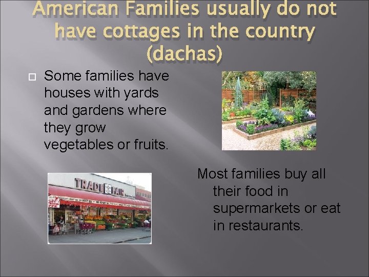 American Families usually do not have cottages in the country (dachas) Some families have