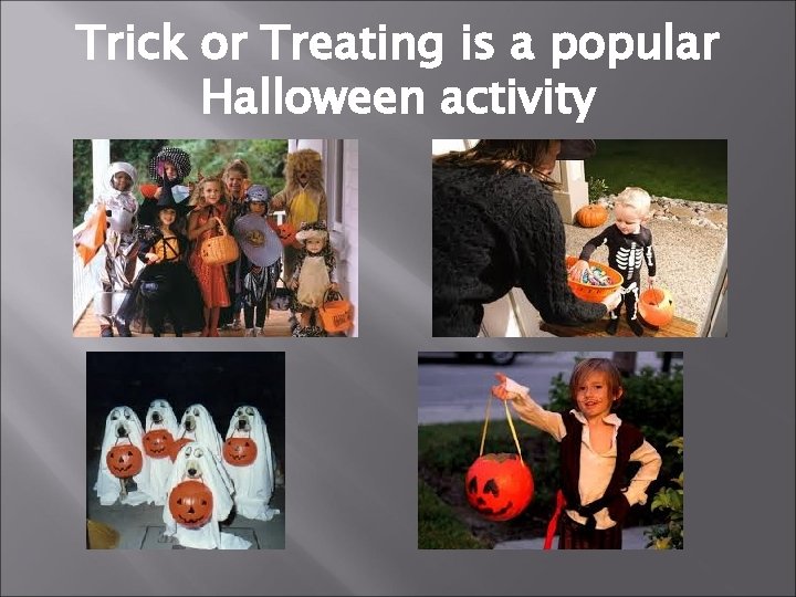 Trick or Treating is a popular Halloween activity 
