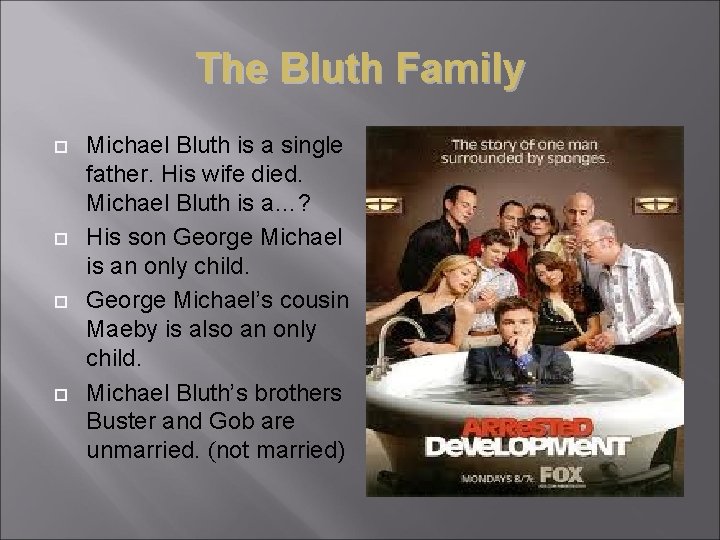 The Bluth Family Michael Bluth is a single father. His wife died. Michael Bluth