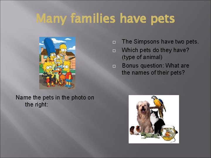 Many families have pets Name the pets in the photo on the right: The