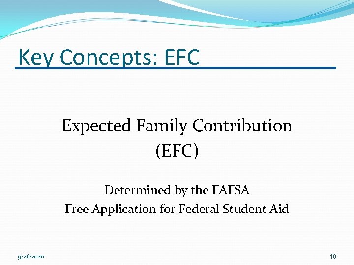 Key Concepts: EFC Expected Family Contribution (EFC) Determined by the FAFSA Free Application for