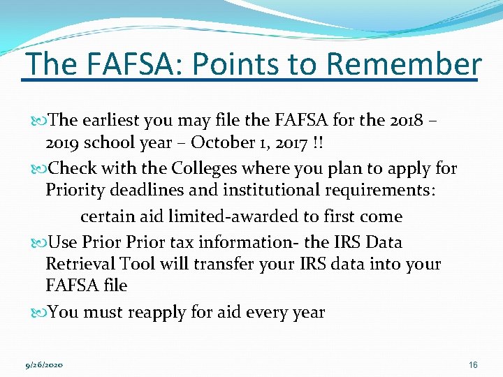 The FAFSA: Points to Remember The earliest you may file the FAFSA for the