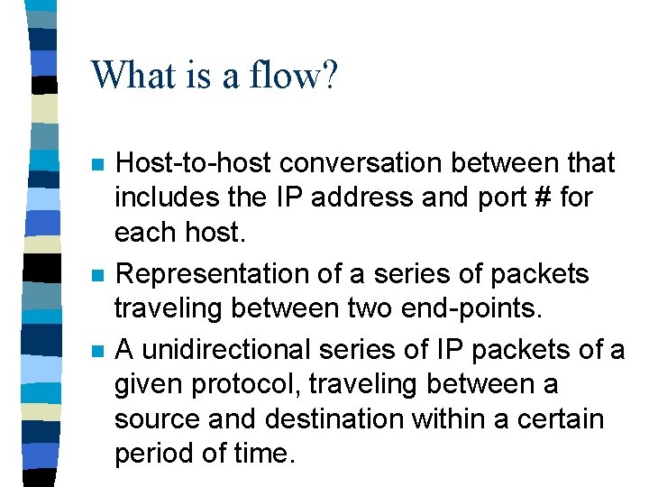 What is a flow? n n n Host-to-host conversation between that includes the IP