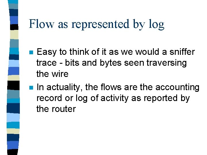 Flow as represented by log n n Easy to think of it as we