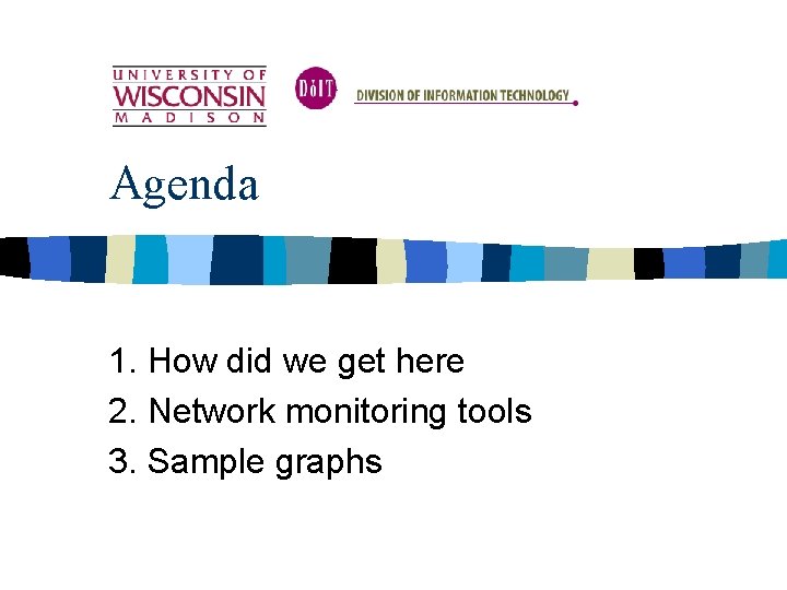 Agenda 1. How did we get here 2. Network monitoring tools 3. Sample graphs