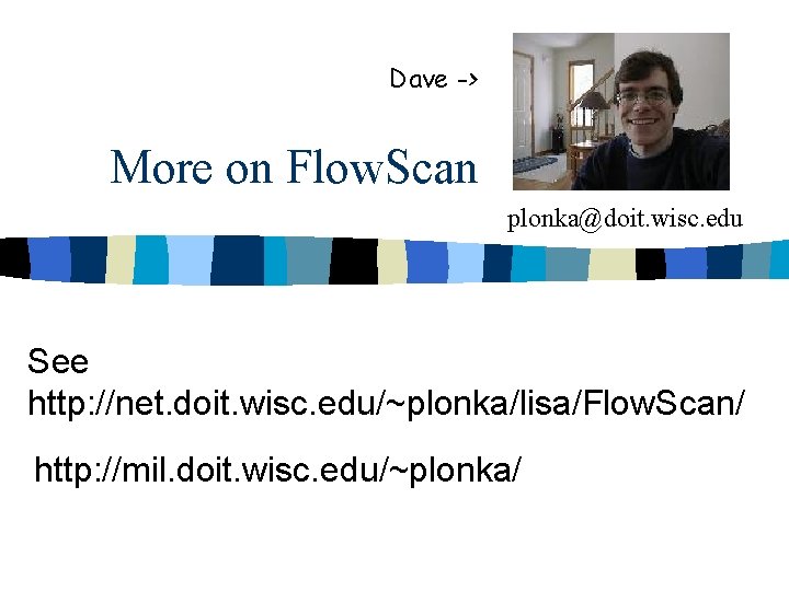 Dave -> More on Flow. Scan plonka@doit. wisc. edu See http: //net. doit. wisc.