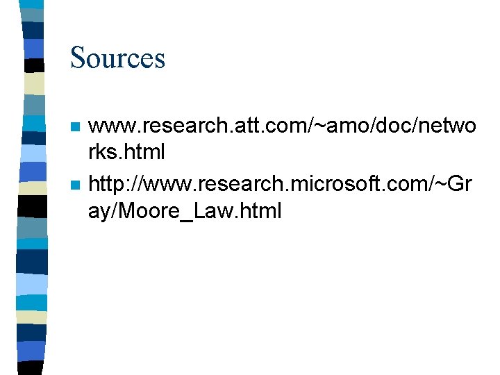 Sources n n www. research. att. com/~amo/doc/netwo rks. html http: //www. research. microsoft. com/~Gr