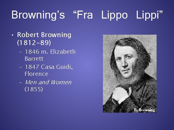 Browning’s “Fra Lippo Lippi” • Robert Browning (1812 -89) – 1846 m. Elizabeth Barrett