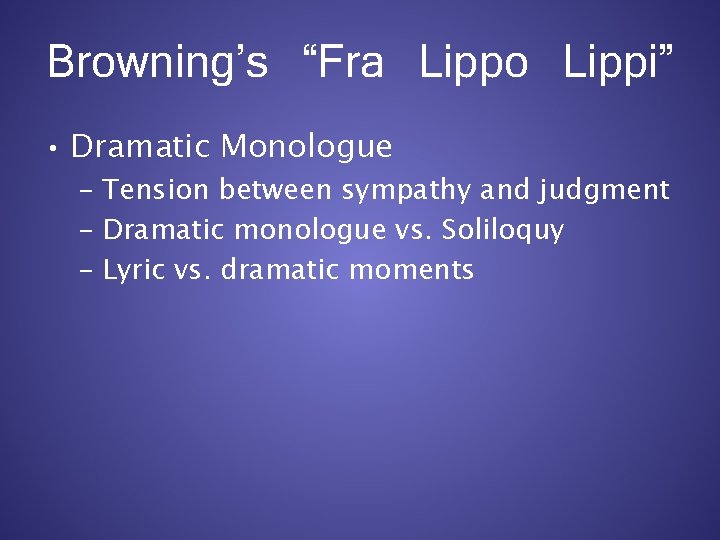 Browning’s “Fra Lippo Lippi” • Dramatic Monologue – Tension between sympathy and judgment –