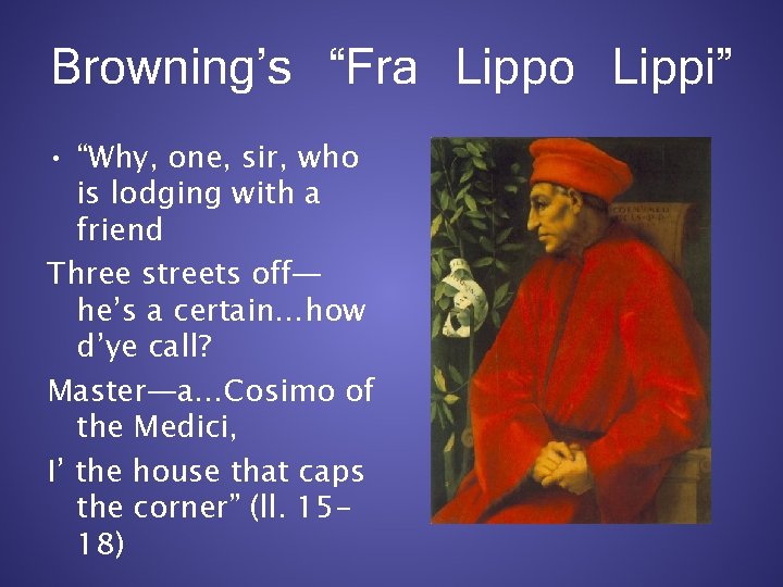 Browning’s “Fra Lippo Lippi” • “Why, one, sir, who is lodging with a friend