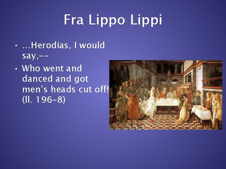 Fra Lippo Lippi • …Herodias, I would say, - • Who went and danced