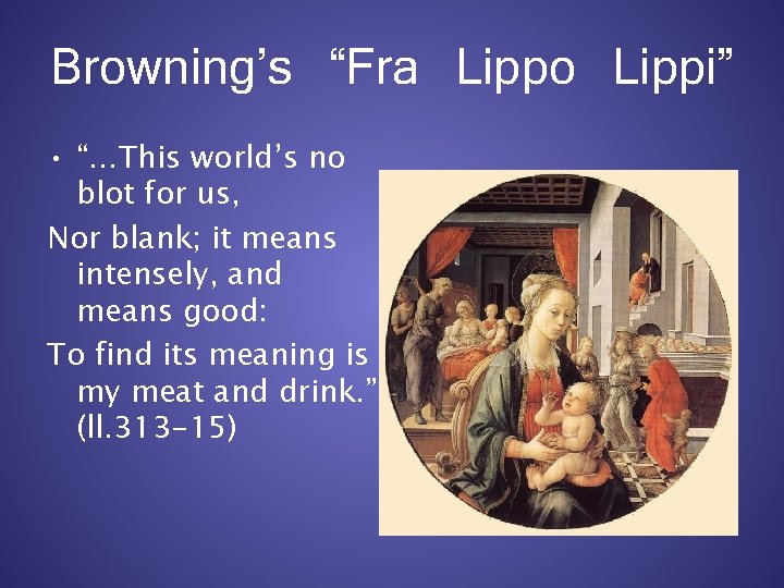 Browning’s “Fra Lippo Lippi” • “…This world’s no blot for us, Nor blank; it