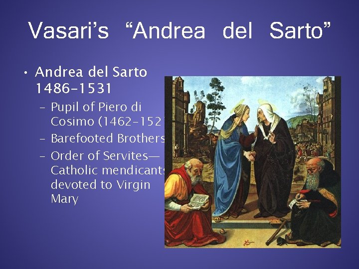 Vasari’s “Andrea del Sarto” • Andrea del Sarto 1486 -1531 – Pupil of Piero