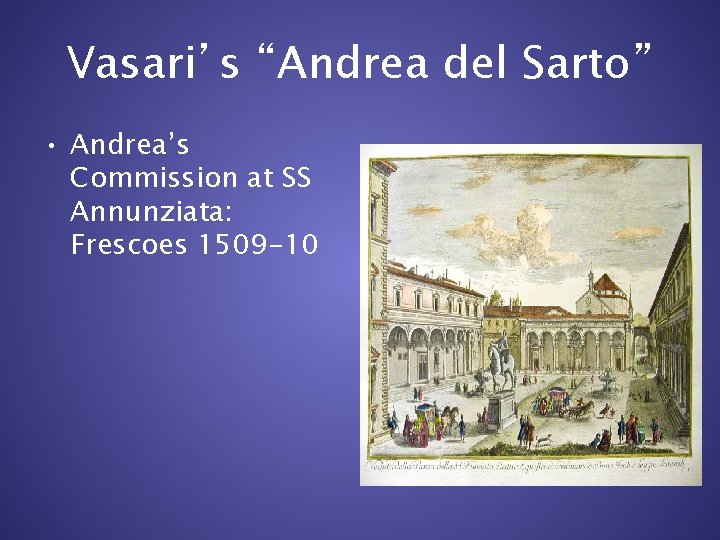 Vasari’s “Andrea del Sarto” • Andrea’s Commission at SS Annunziata: Frescoes 1509 -10 