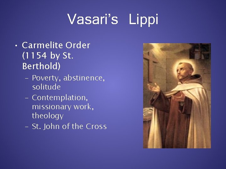 Vasari’s Lippi • Carmelite Order (1154 by St. Berthold) – Poverty, abstinence, solitude –