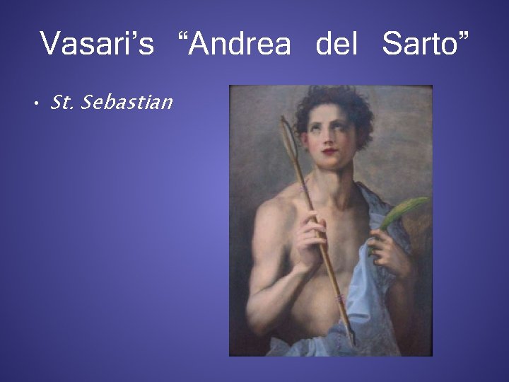 Vasari’s “Andrea del Sarto” • St. Sebastian 