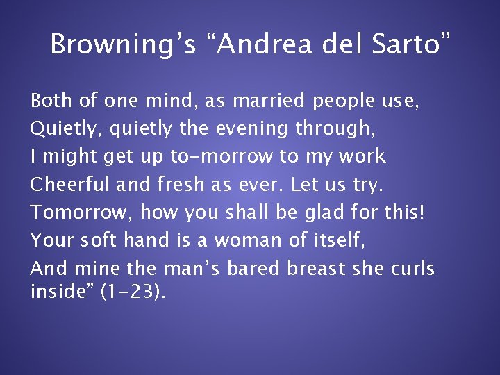 Browning’s “Andrea del Sarto” Both of one mind, as married people use, Quietly, quietly