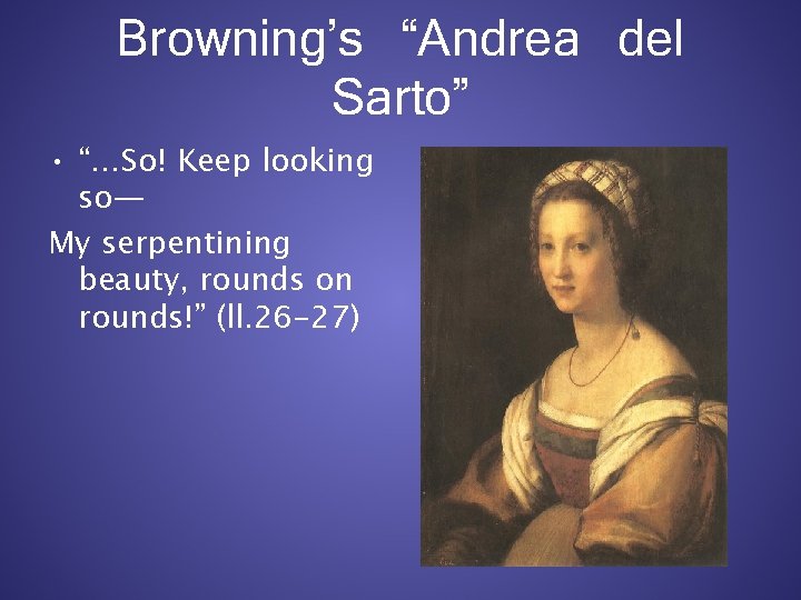 Browning’s “Andrea del Sarto” • “…So! Keep looking so— My serpentining beauty, rounds on