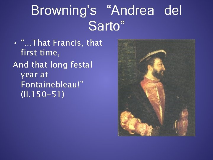 Browning’s “Andrea del Sarto” • “…That Francis, that first time, And that long festal