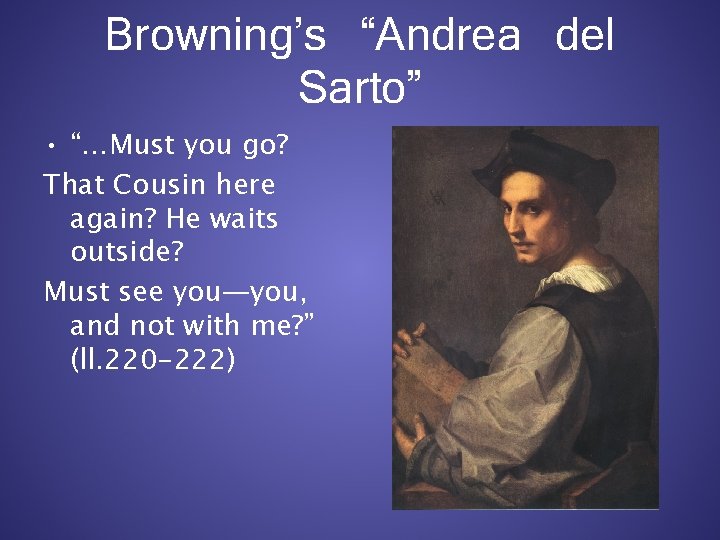 Browning’s “Andrea del Sarto” • “…Must you go? That Cousin here again? He waits